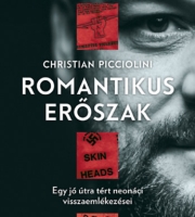 Christian Picciolini: Romantikus erőszak - Egy jó útra tért neonáci visszaemlékezései 